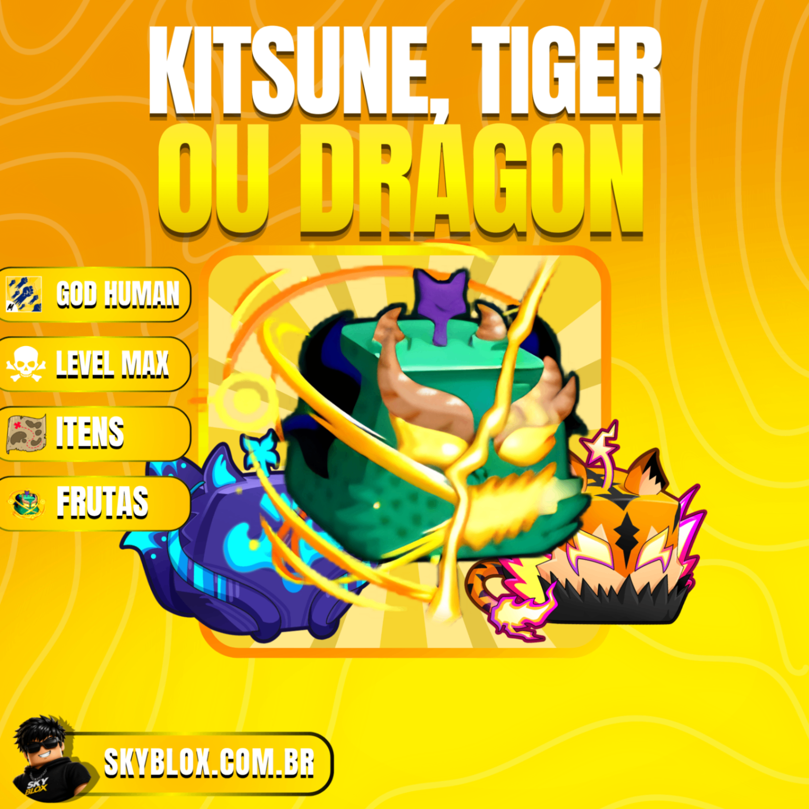 🎁 Dragon, Kitsune ou Tiger + God Human + Level Máximo