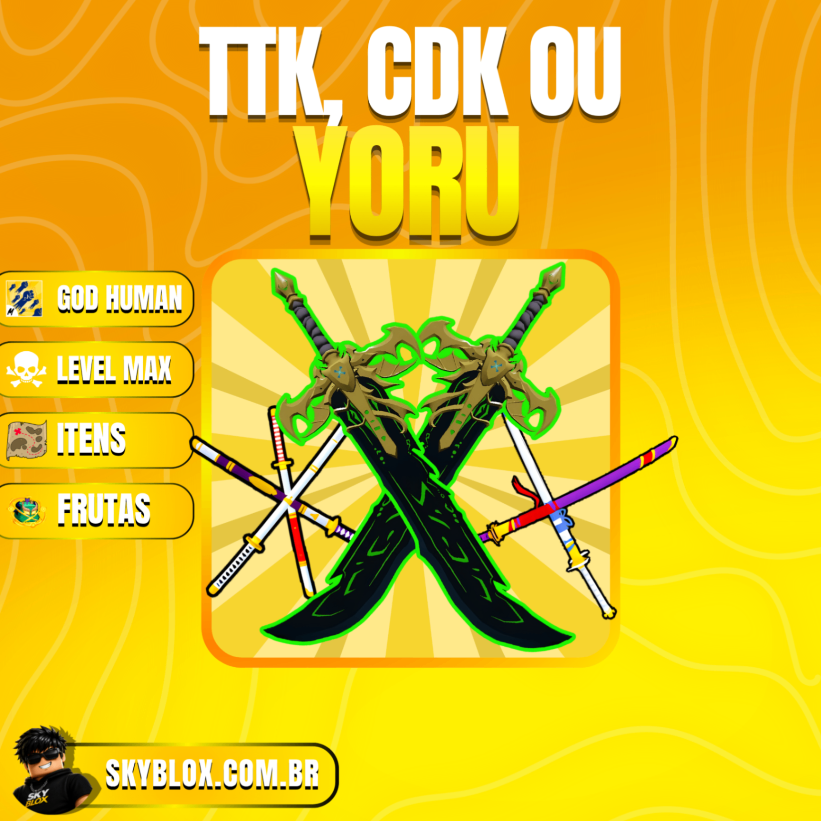🎁 YORU, TTK ou CDK + God Human + Level Máximo